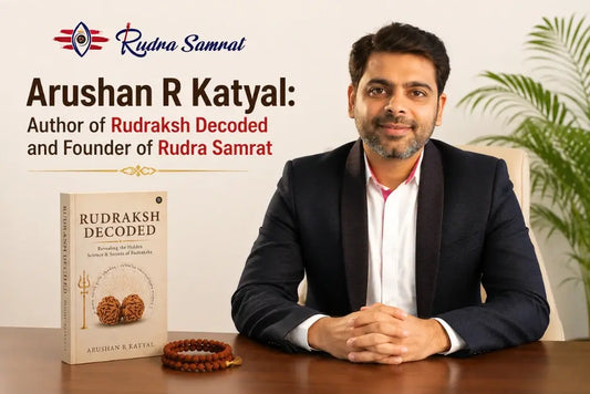 Arushan R Katyal: Author of Rudraksh Decoded and Founder of Rudra Samrat