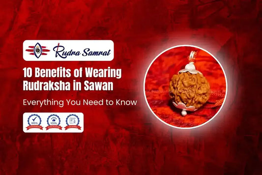 10 Benefits of Wearing Rudraksha in Sawan: Everything You Need to Know